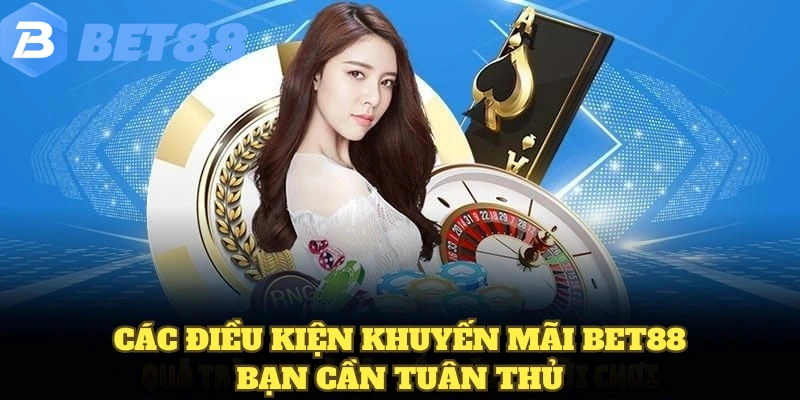 Khuyến Mãi BET88 6 các điều kiện khuyến mãi BET88 bạn cần tuân thủ