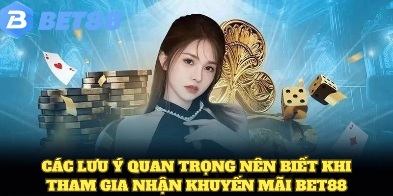 Khuyến Mãi BET88 7 Các lưu ý quan trọng nên biết khi tham gia nhận khuyến mãi BET88