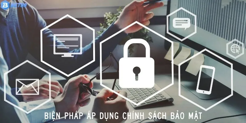 Chính Sách Bảo Mật 7 Biện pháp được áp dụng trong chính sách bảo mật