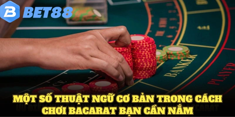 Bacarat BET88 Cách Chơi Cơ Bản Rõ Ràng Cho Người Mới 8 Một số thuật ngữ cơ bản trong cách chơi Bacarat bạn cần nắm