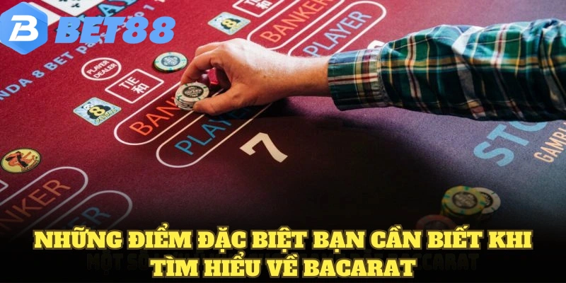 Bacarat BET88 Cách Chơi Cơ Bản Rõ Ràng Cho Người Mới 6 Những điểm đặc biệt bạn cần biết khi tìm hiểu về Bacarat
